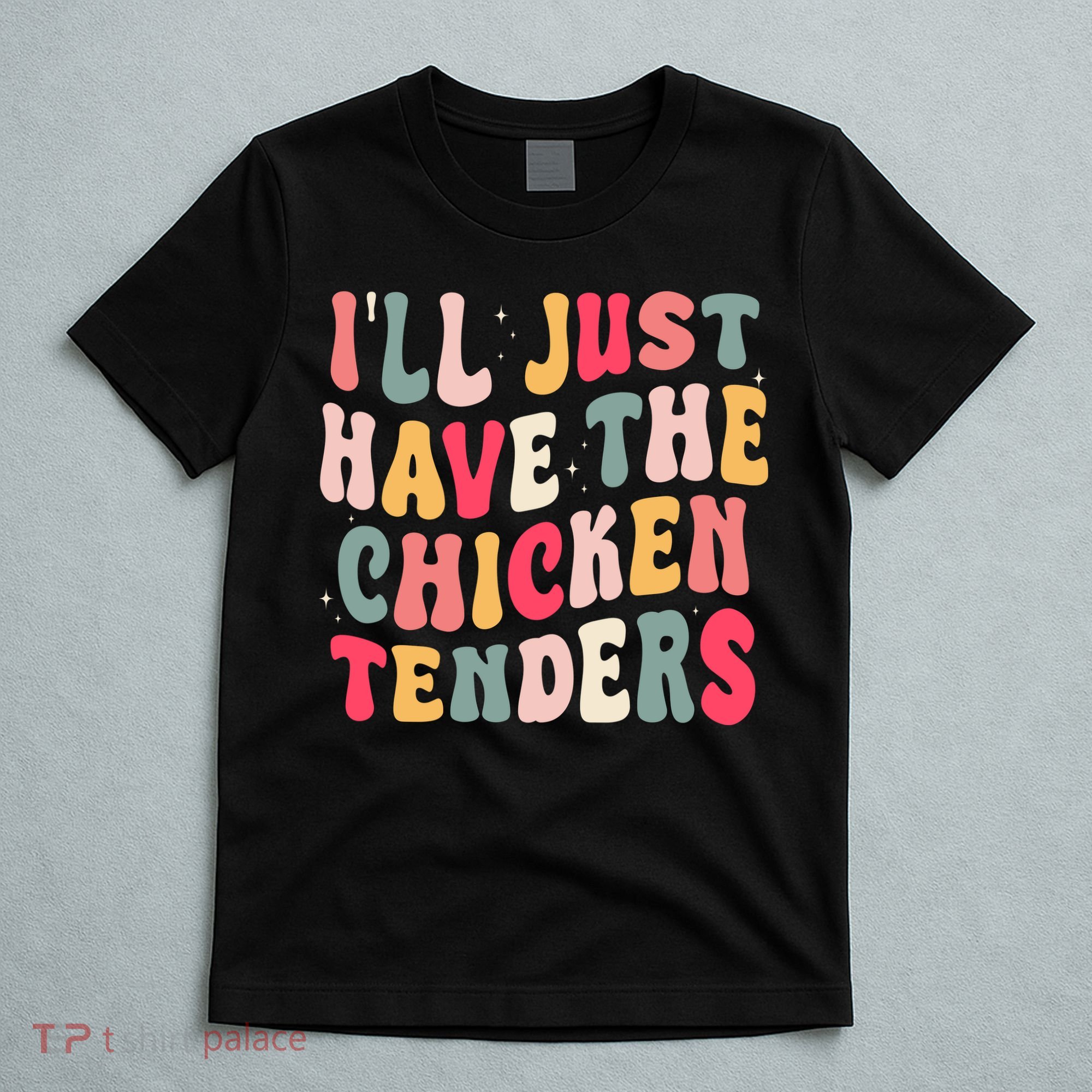 Groovy ILl Just Have The Chicken Tenders T-Shirt