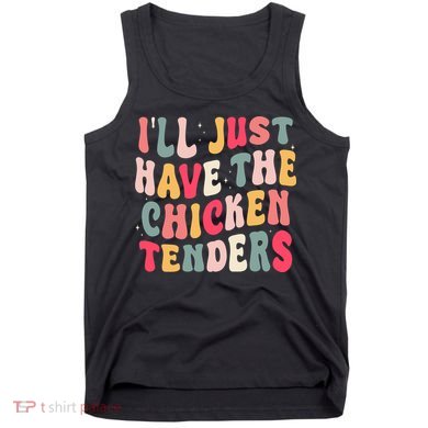 Groovy ILl Just Have The Chicken Tenders Tank Top