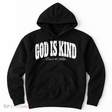 God Is Kind Even In The Valleys Hoodie