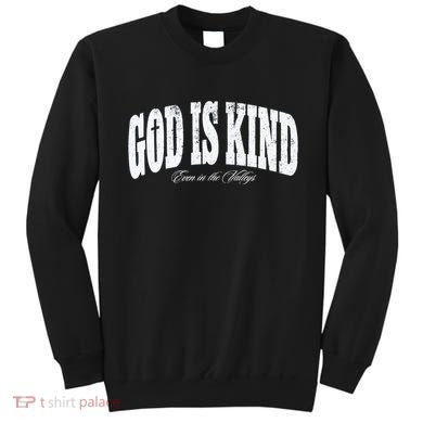 God Is Kind Even In The Valleys Sweatshirt