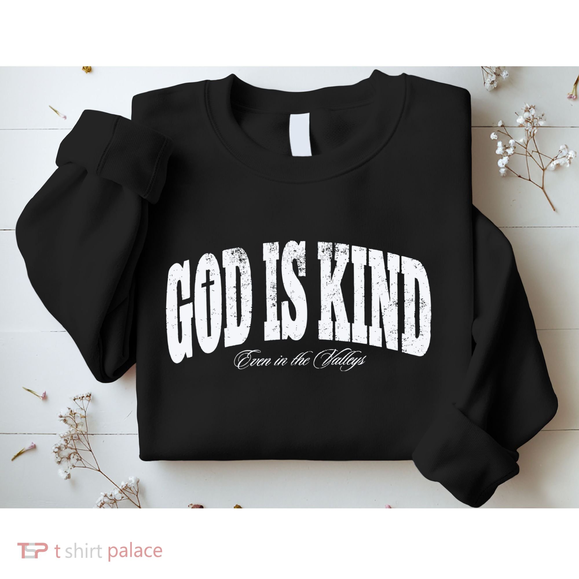 God Is Kind Even In The Valleys Sweatshirt
