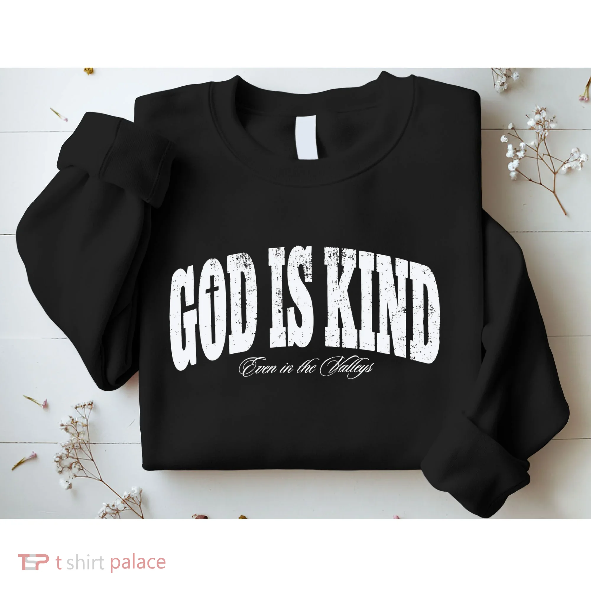God Is Kind Even In The Valleys Sweatshirt