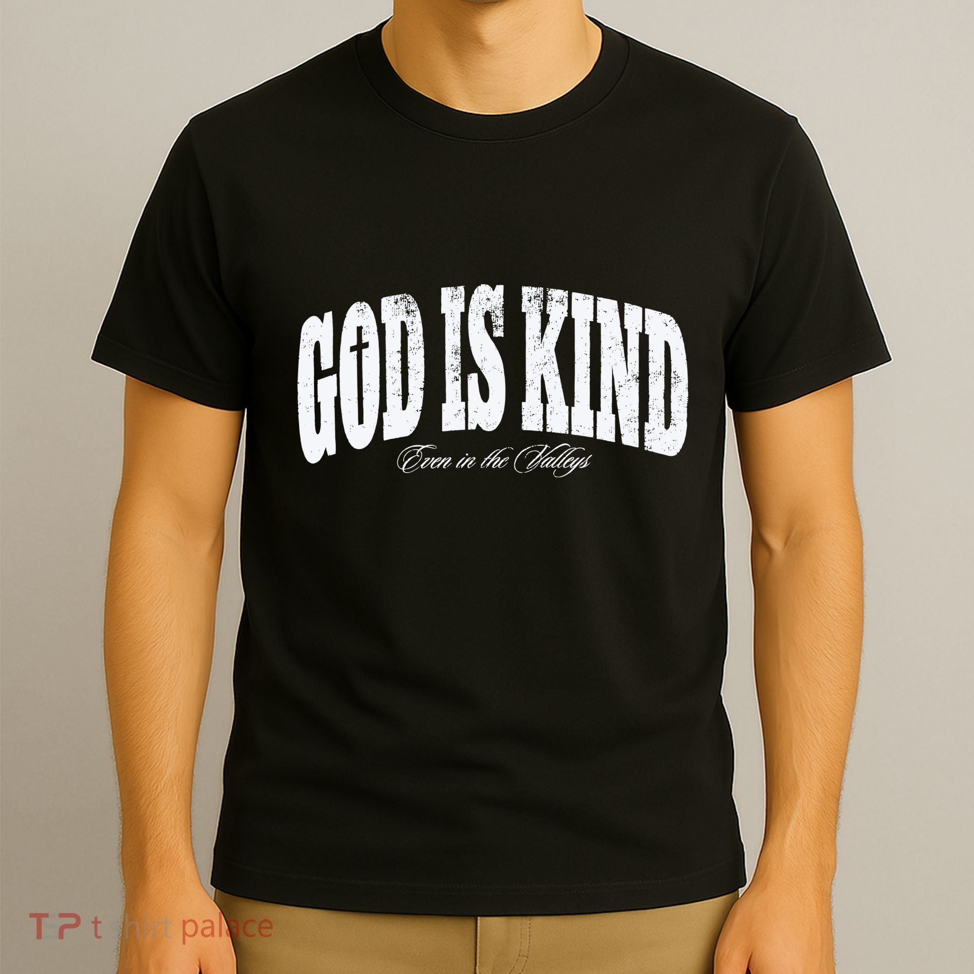 God Is Kind Even In The Valleys T-Shirt