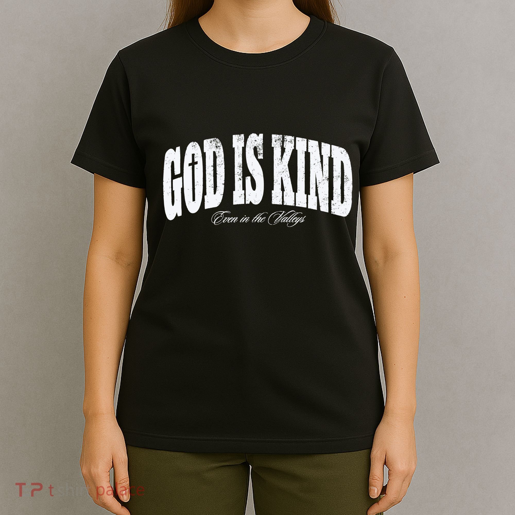 God Is Kind Even In The Valleys T-Shirt