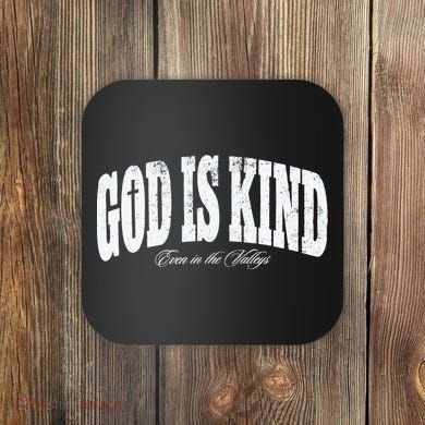 God Is Kind Even In The Valleys Coaster