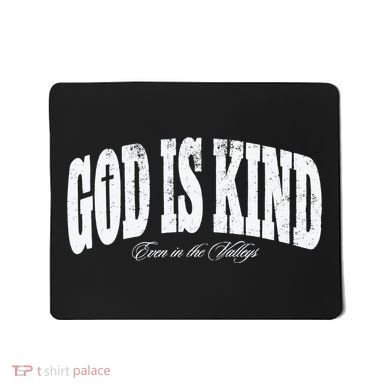 God Is Kind Even In The Valleys Mousepad