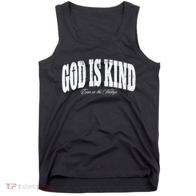 God Is Kind Even In The Valleys Tank Top