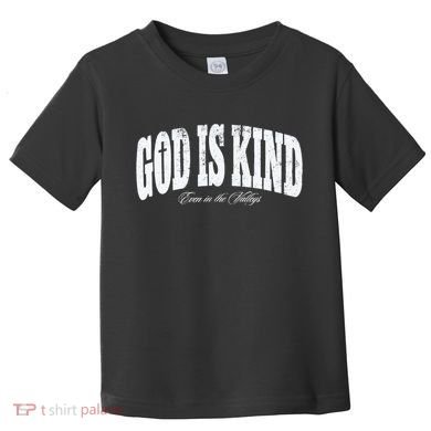 God Is Kind Even In The Valleys Toddler T-Shirt