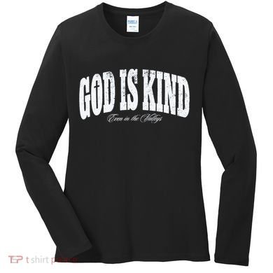 God Is Kind Even In The Valleys Women's Long Sleeve Shirt