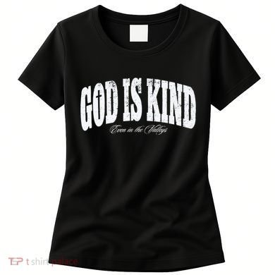 God Is Kind Even In The Valleys Women's T-Shirt