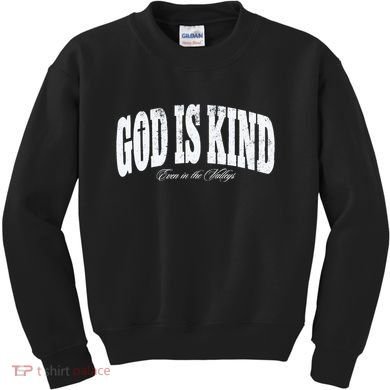 God Is Kind Even In The Valleys Kids Sweatshirt
