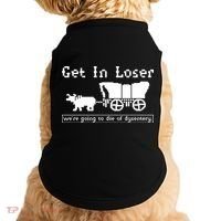 Get In Loser Were Going To Die Of Dysentery Doggie Tank thumb 0