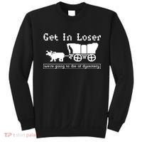 Get In Loser Were Going To Die Of Dysentery Sweatshirt thumb 0