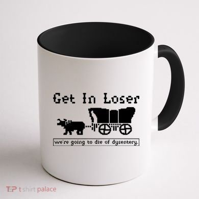 Get In Loser Were Going To Die Of Dysentery Coffee Mug back