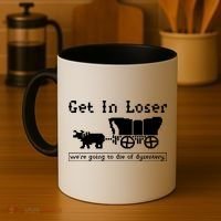 Get In Loser Were Going To Die Of Dysentery Coffee Mug thumb 4