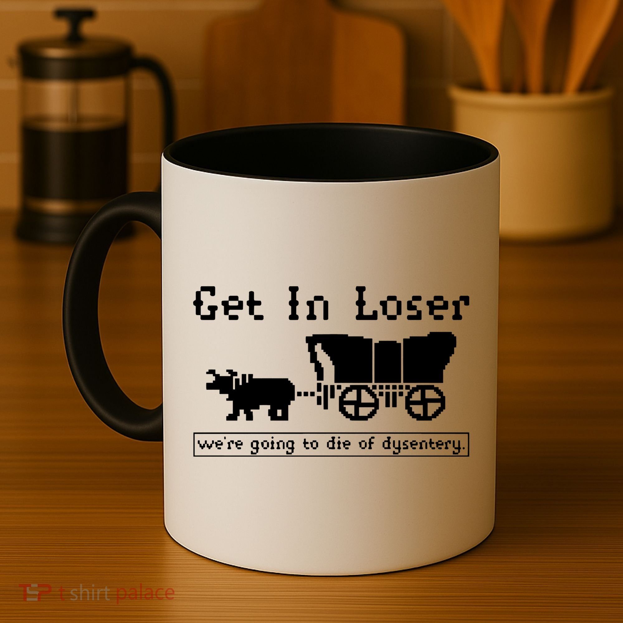 Get In Loser Were Going To Die Of Dysentery Coffee Mug