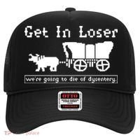 Get In Loser Were Going To Die Of Dysentery Hat thumb 0