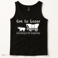 Get In Loser Were Going To Die Of Dysentery Tank Top thumb 2