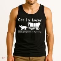 Get In Loser Were Going To Die Of Dysentery Tank Top thumb 3