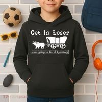 Get In Loser Were Going To Die Of Dysentery Kids Hoodie thumb 2
