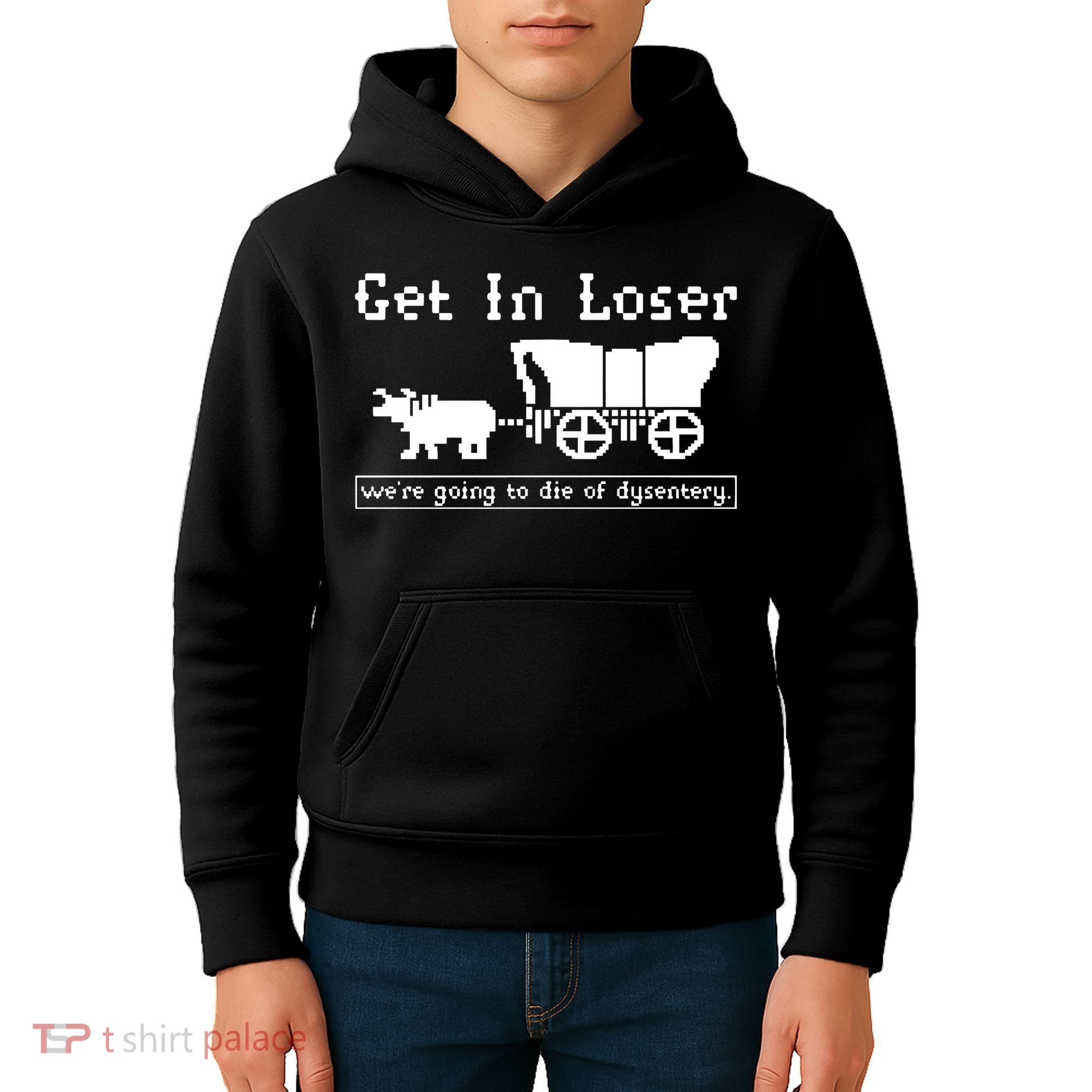 Get In Loser Were Going To Die Of Dysentery Kids Hoodie