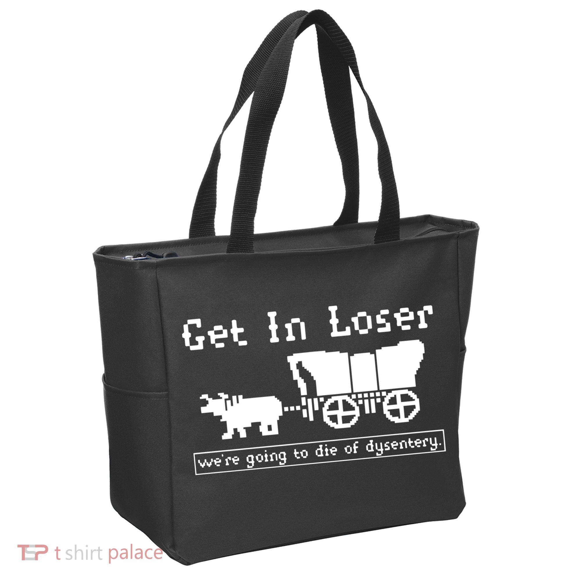 Get In Loser Were Going To Die Of Dysentery Tote Bag