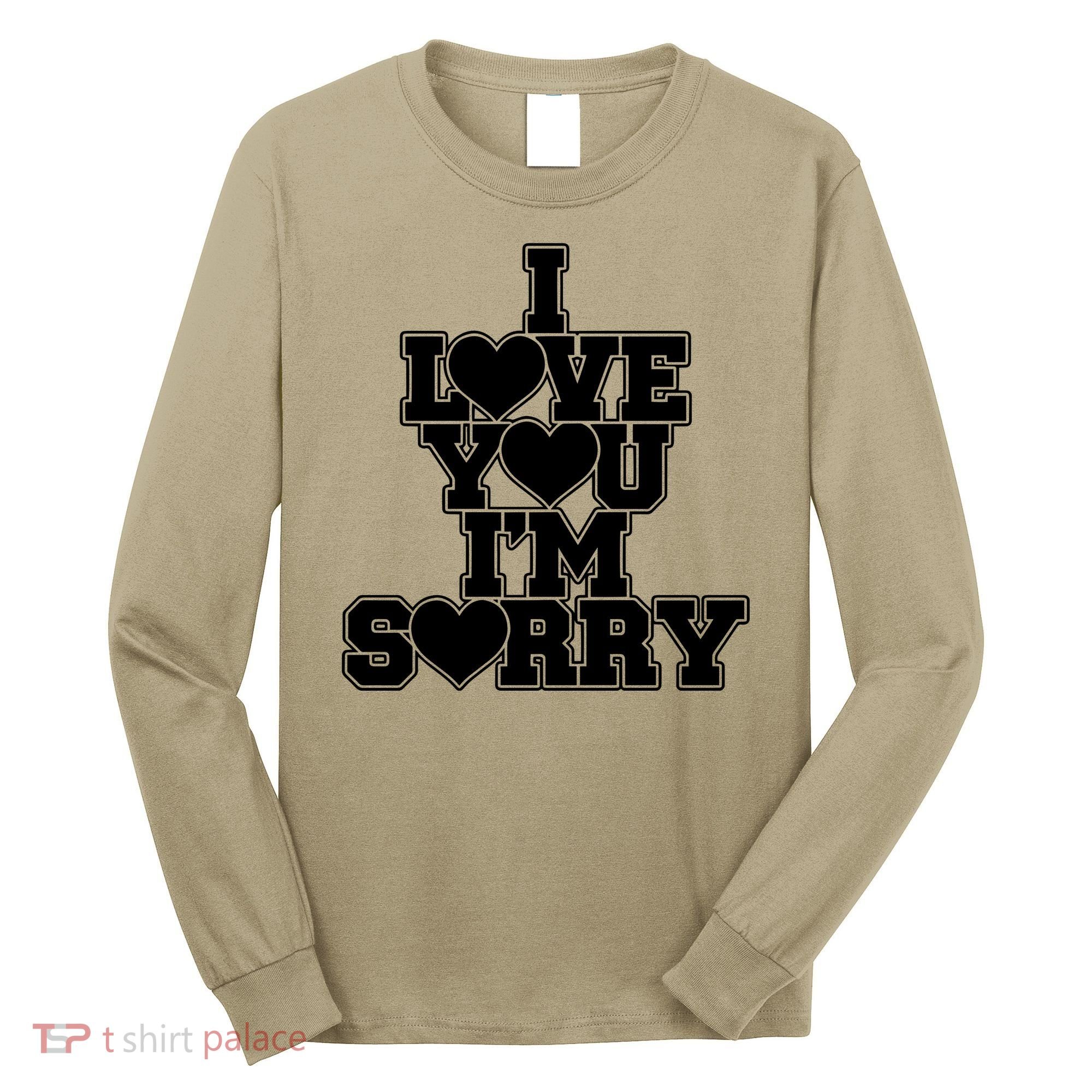 Gracie I Love You IM Sorry Long Sleeve Shirt