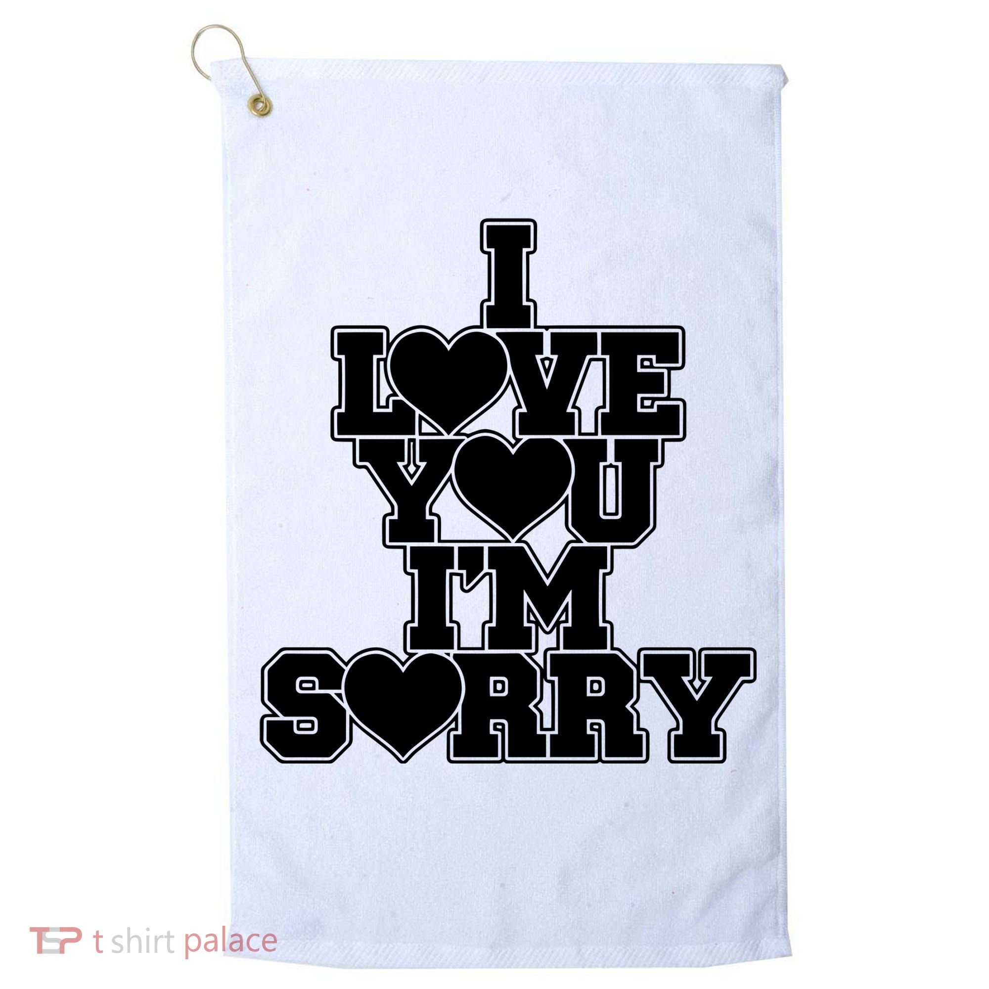 Gracie I Love You IM Sorry Golf Towel