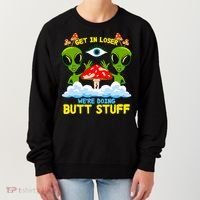Get In Loser We Are Doing Butt Stuff Alien Ufo Funny Alien Women's Sweatshirt thumb 0