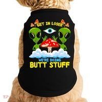 Get In Loser We Are Doing Butt Stuff Alien Ufo Funny Alien Doggie Tank thumb 0