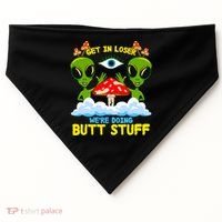 Get In Loser We Are Doing Butt Stuff Alien Ufo Funny Alien USA-Made Doggie Bandana thumb 0