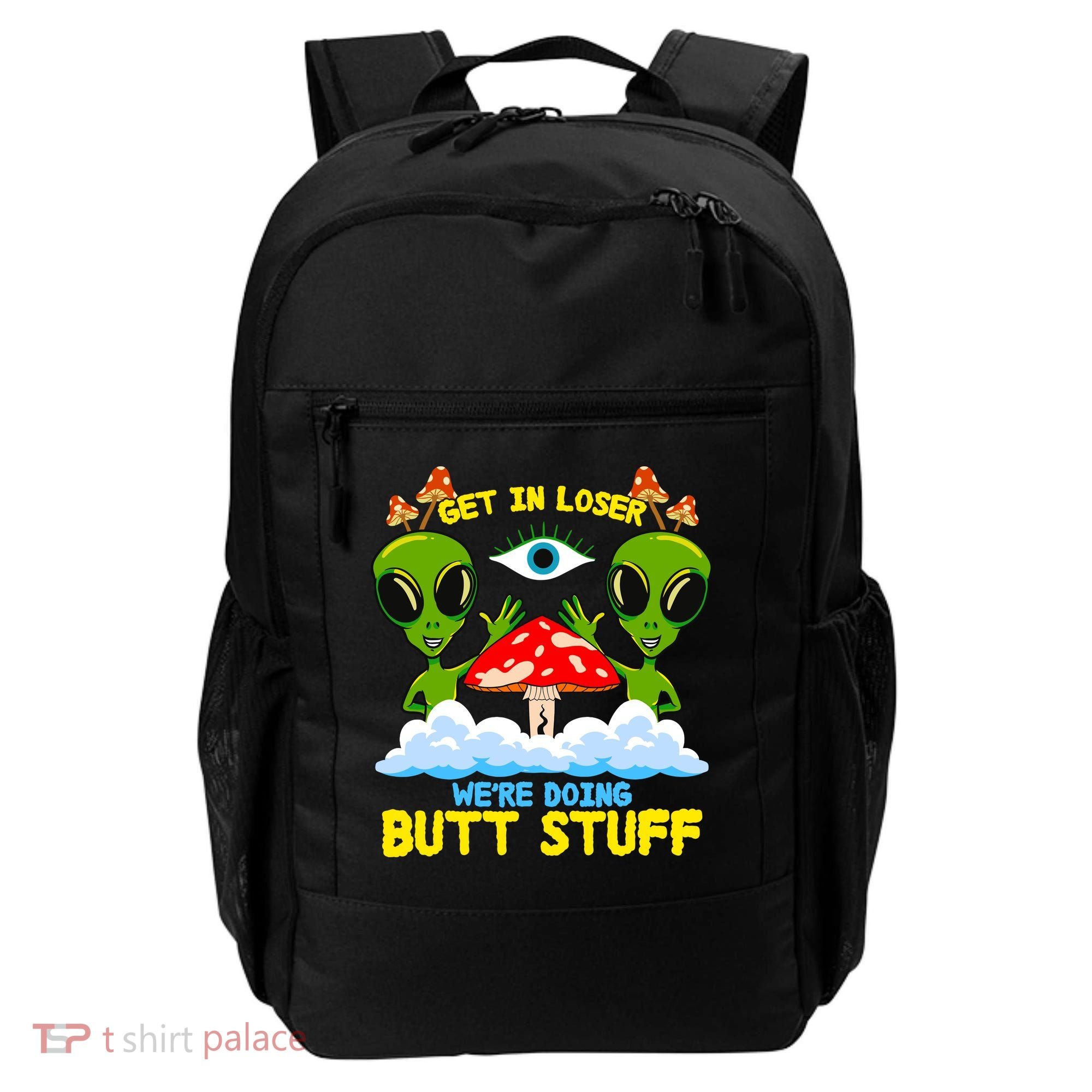 Get In Loser We Are Doing Butt Stuff Alien Ufo Funny Alien Backpack