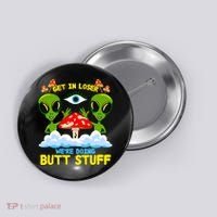 Get In Loser We Are Doing Butt Stuff Alien Ufo Funny Alien Button thumb 0