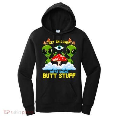 Get In Loser We Are Doing Butt Stuff Alien Ufo Funny Alien Women's Hoodie