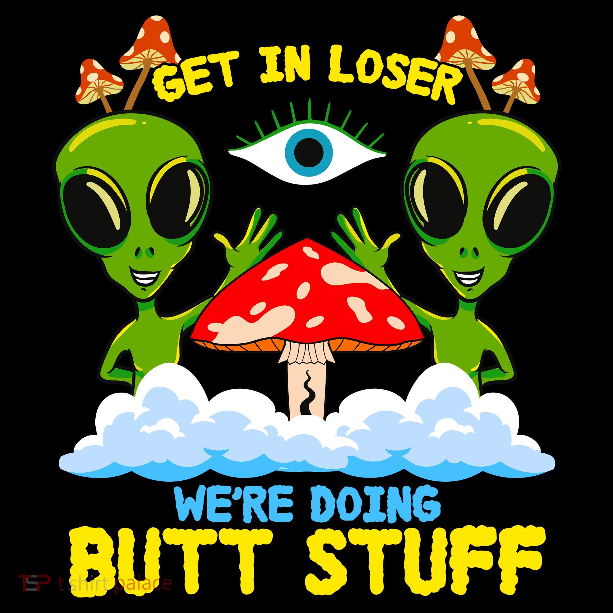 Get In Loser We Are Doing Butt Stuff Alien Ufo Funny Alien Women's Hoodie