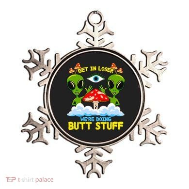 Get In Loser We Are Doing Butt Stuff Alien Ufo Funny Alien Ornament
