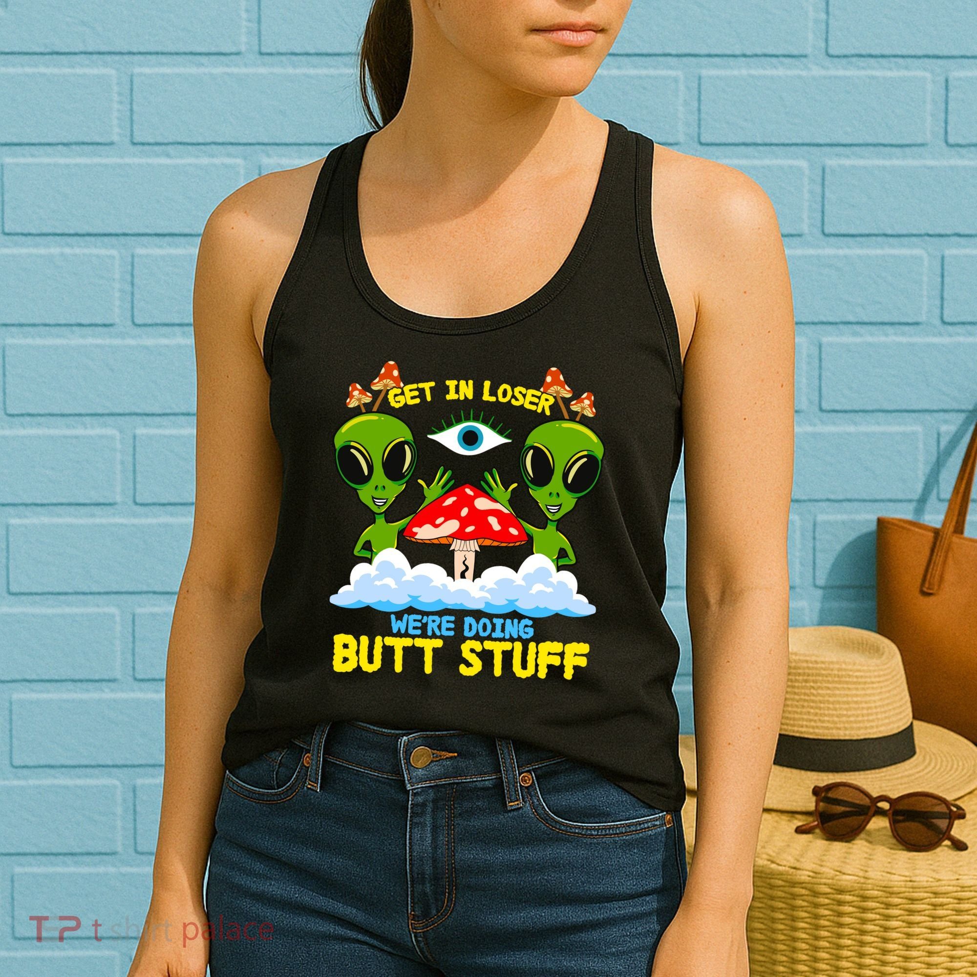 Get In Loser We Are Doing Butt Stuff Alien Ufo Funny Alien Women's Tank Top