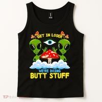 Get In Loser We Are Doing Butt Stuff Alien Ufo Funny Alien Tank Top thumb 2