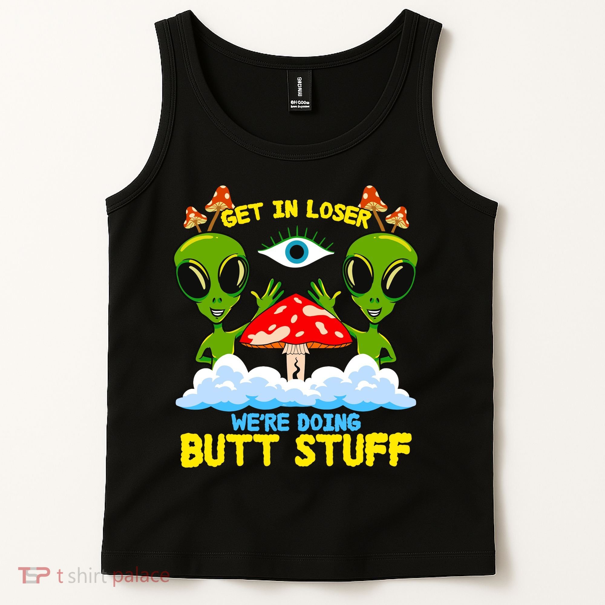 Get In Loser We Are Doing Butt Stuff Alien Ufo Funny Alien Tank Top