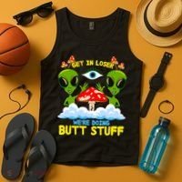 Get In Loser We Are Doing Butt Stuff Alien Ufo Funny Alien Tank Top thumb 4