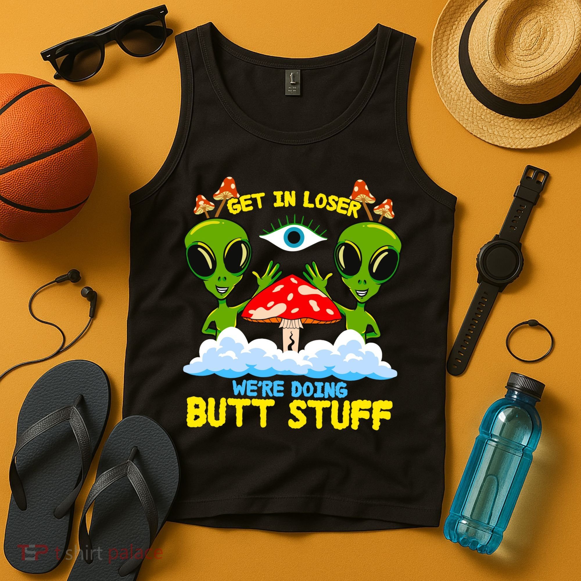 Get In Loser We Are Doing Butt Stuff Alien Ufo Funny Alien Tank Top
