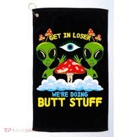 Get In Loser We Are Doing Butt Stuff Alien Ufo Funny Alien Golf Towel thumb 0