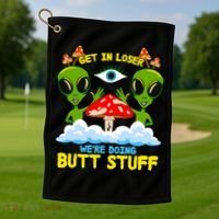 Get In Loser We Are Doing Butt Stuff Alien Ufo Funny Alien Golf Towel thumb 1