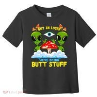Get In Loser We Are Doing Butt Stuff Alien Ufo Funny Alien Toddler T-Shirt thumb 0