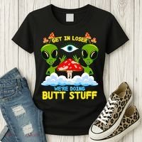Get In Loser We Are Doing Butt Stuff Alien Ufo Funny Alien Women's T-Shirt thumb 3