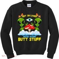 Get In Loser We Are Doing Butt Stuff Alien Ufo Funny Alien Kids Sweatshirt thumb 0