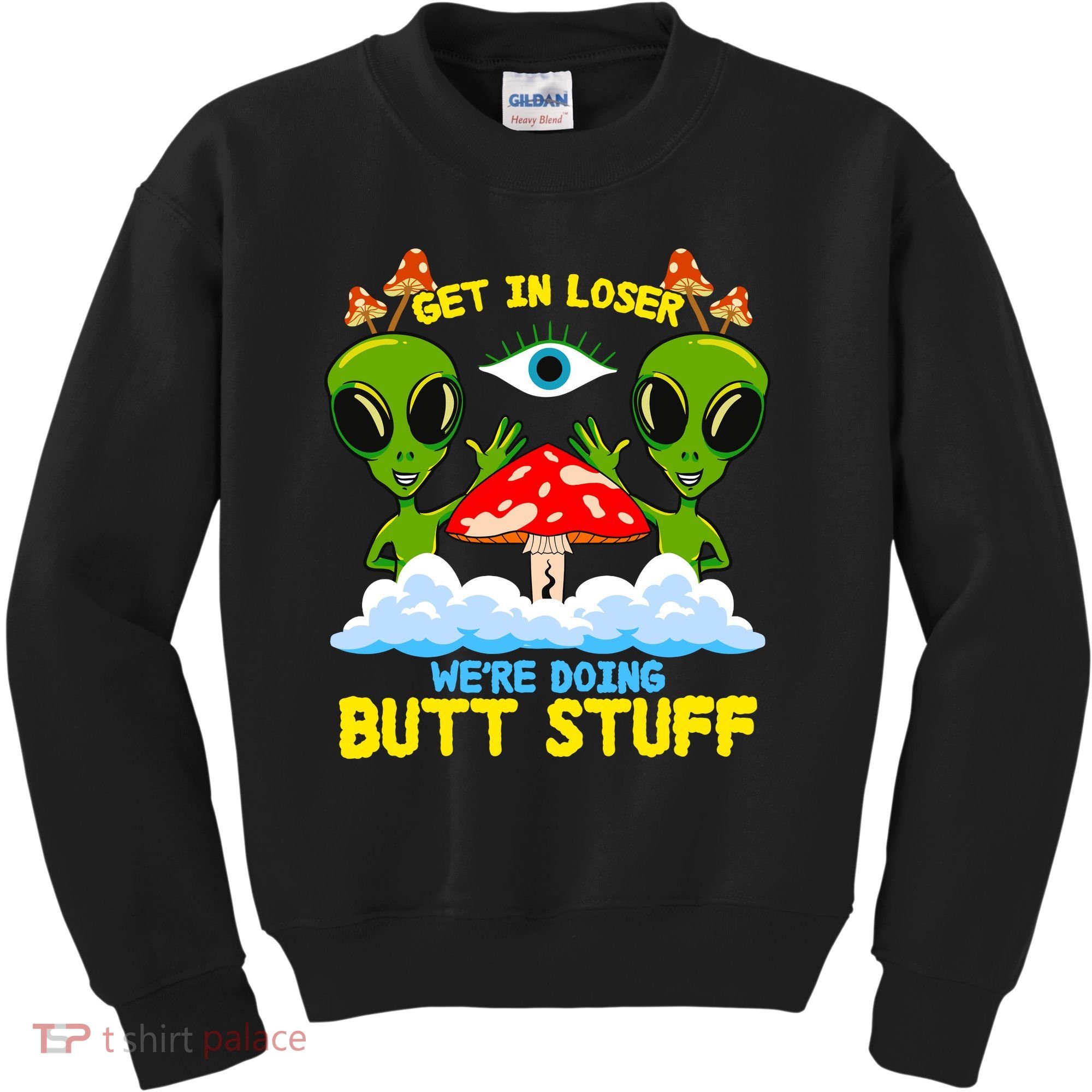 Get In Loser We Are Doing Butt Stuff Alien Ufo Funny Alien Kids Sweatshirt