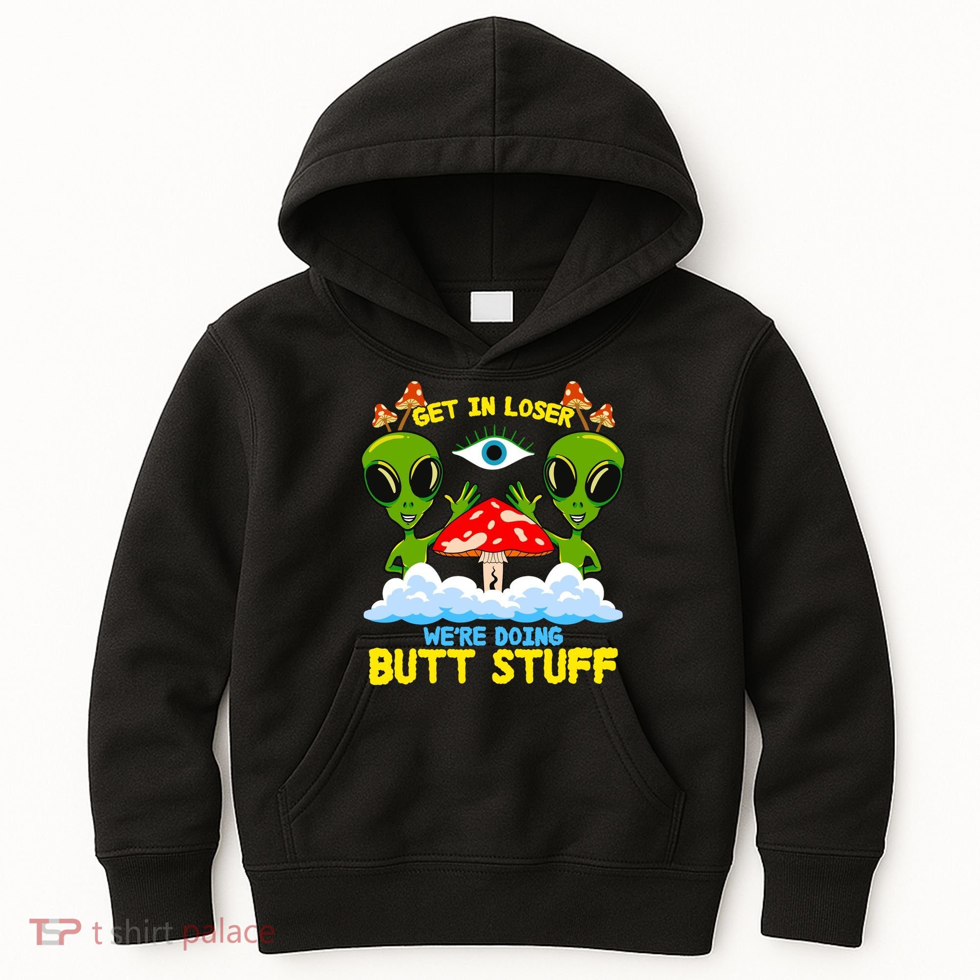 Get In Loser We Are Doing Butt Stuff Alien Ufo Funny Alien Kids Hoodie