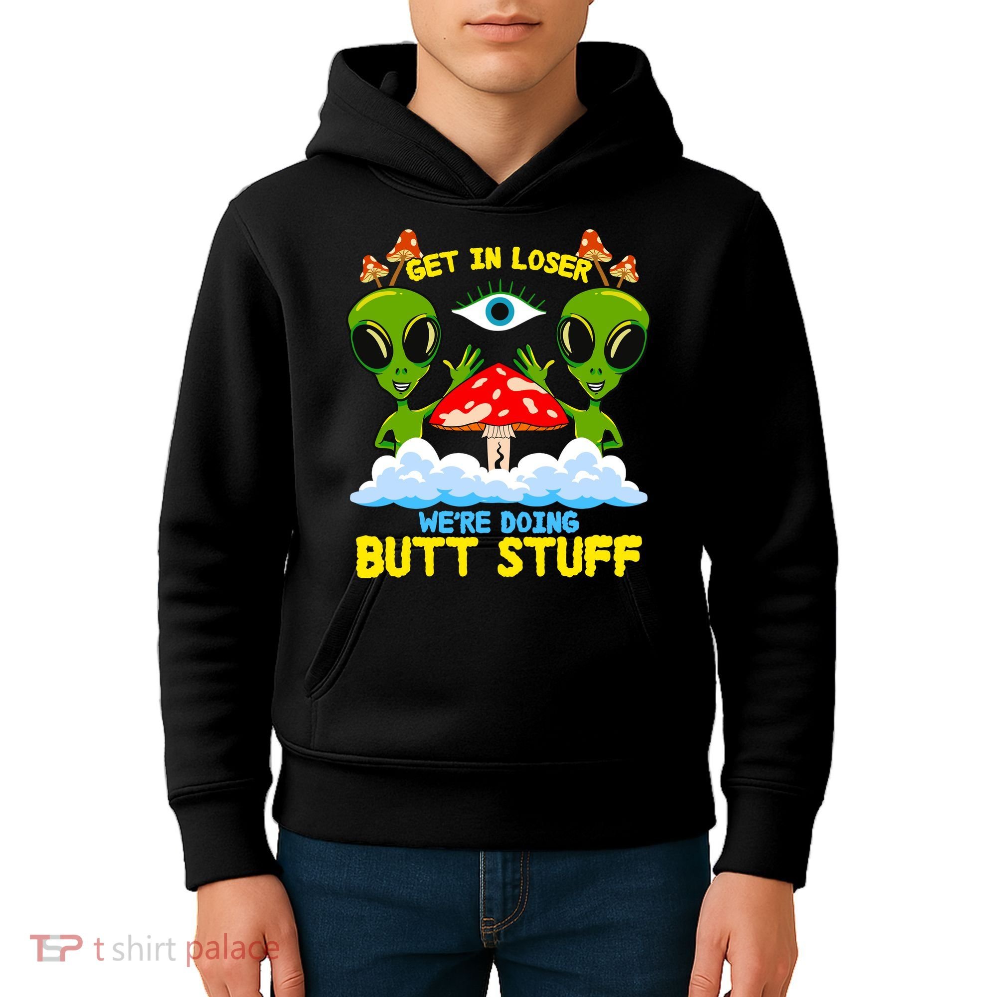 Get In Loser We Are Doing Butt Stuff Alien Ufo Funny Alien Kids Hoodie
