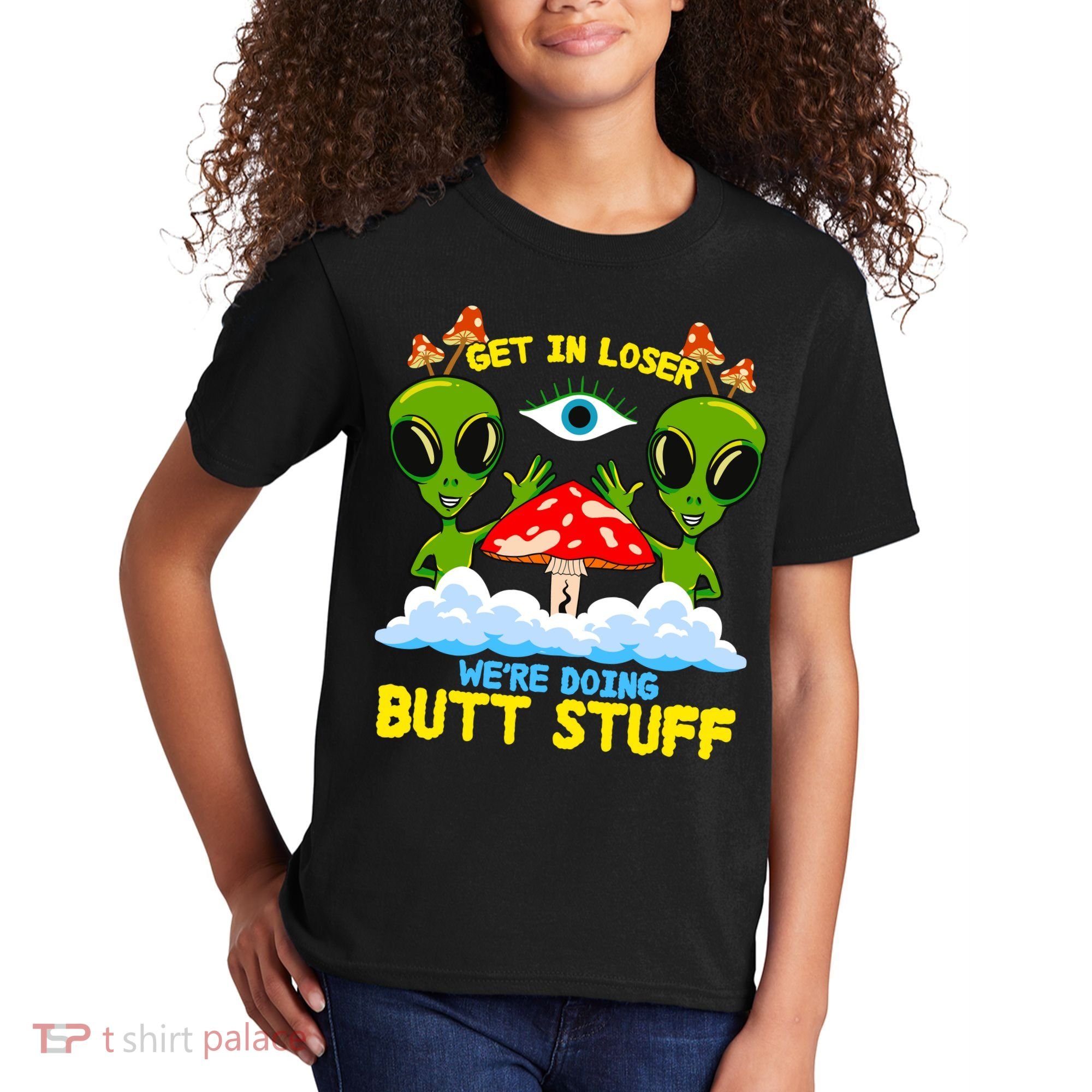 Get In Loser We Are Doing Butt Stuff Alien Ufo Funny Alien Kids T-Shirt